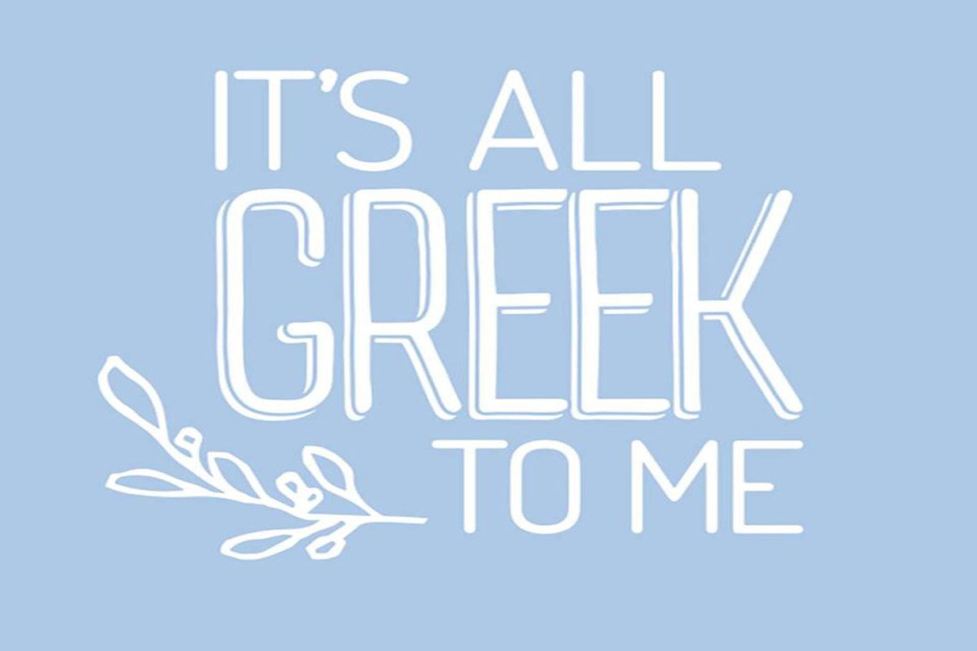 Greek Insights: It’s all Greek to me!